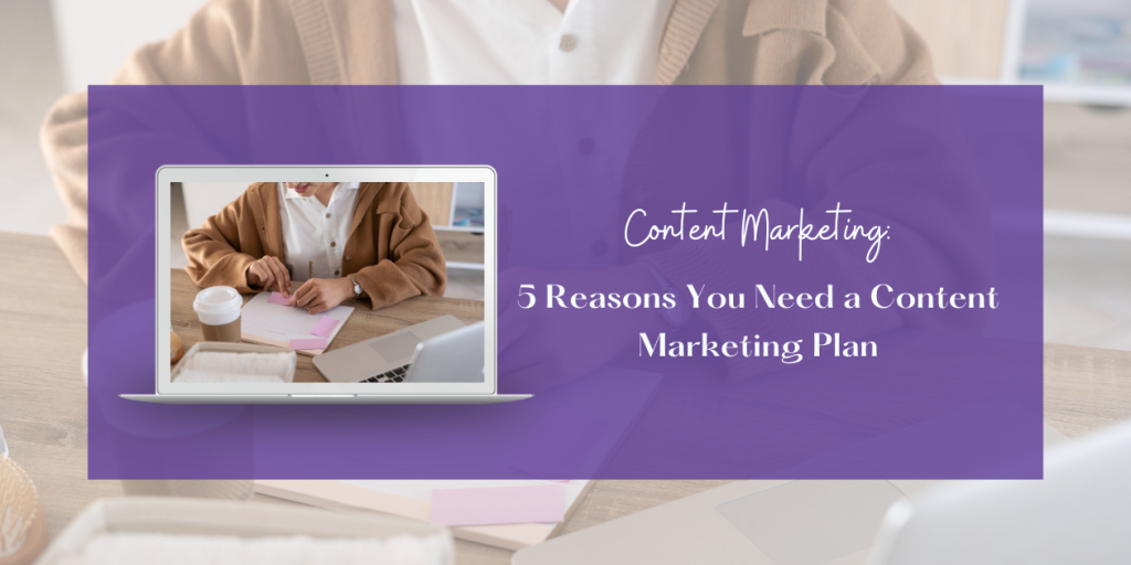5 reasons for content marketing plan