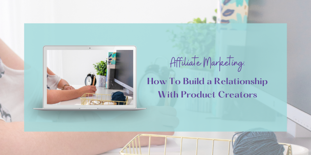 build a relationship with product creators